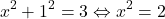 \[x^2+1^2=3 \Leftrightarrow x^2=2\]