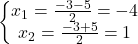 \left\{\begin{matrix}x_1=\frac{-3-5}{2}=-4\\x_2=\frac{-3+5}{2}=1\end{matrix}