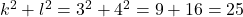 k^2+l^2=3^2+4^2=9+16=25