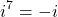 \[i^7=-i\]