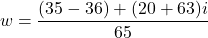 \[w=\frac{(35-36)+(20+63)i}{65}\]