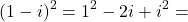 \[(1-i)^2=1^2-2i+i^2=\]