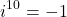\[i^{10}=-1\]
